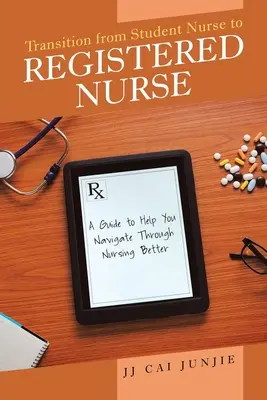 Transition de l'infirmière étudiante à l'infirmière diplômée : Un guide pour vous aider à mieux naviguer dans les soins infirmiers - Transition from Student Nurse to Registered Nurse: A Guide to Help You Navigate Through Nursing Better