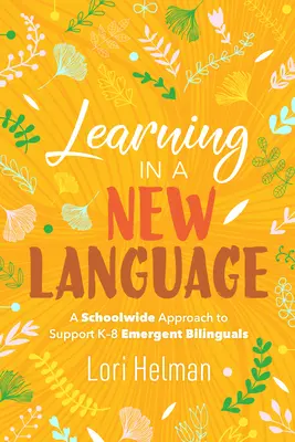 Apprendre dans une nouvelle langue : Une approche à l'échelle de l'école pour soutenir les élèves bilingues émergents de la maternelle à la 8e année - Learning in a New Language: A Schoolwide Approach to Support K-8 Emergent Bilinguals