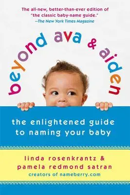 Au-delà d'Ava et Aiden : le guide éclairé pour nommer votre bébé - Beyond Ava & Aiden: The Enlightened Guide to Naming Your Baby