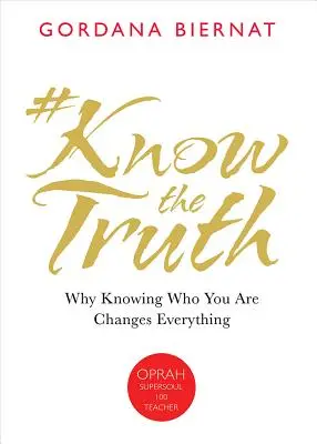 #Knowthetruth : Pourquoi le fait de savoir qui vous êtes change tout - #Knowthetruth: Why Knowing Who You Are Changes Everything