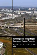 Gouverner les villes par les régions : Perspectives canadiennes et européennes - Governing Cities Through Regions: Canadian and European Perspectives