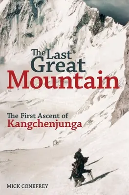 La dernière grande montagne : La première ascension du Kangchenjunga - The Last Great Mountain: The First Ascent of Kangchenjunga