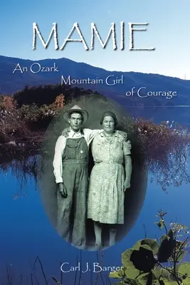 Mamie : Une fille courageuse des montagnes de l'Ozark - Mamie: An Ozark Mountain Girl of Courage