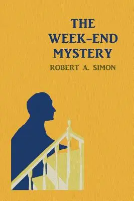 The Week-End Mystery : (A Golden-Age Mystery Reprint) - The Week-End Mystery: (A Golden-Age Mystery Reprint)