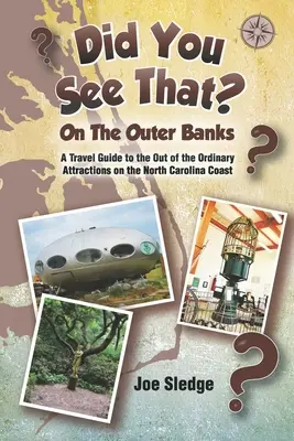 Avez-vous vu ça ? Sur les Outer Banks : Un guide GPS des attractions hors du commun de la côte de Caroline du Nord - Did You See That? On The Outer Banks: A GPS Guide to the Out of the Ordinary Attractions on the North Carolina Coast