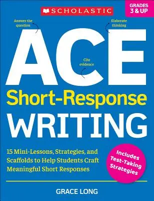 Ace Short-Response Writing : 15 mini-leçons, stratégies et échafaudages pour aider les élèves à rédiger des réponses courtes significatives - Ace Short-Response Writing: 15 Mini-Lessons, Strategies, and Scaffolds to Help Students Craft Meaningful Short Responses