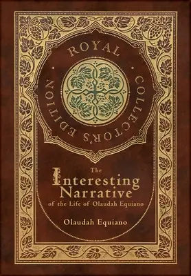 Le récit intéressant de la vie d'Olaudah Equiano (édition royale de collection) (annoté) - The Interesting Narrative of the Life of Olaudah Equiano (Royal Collector's Edition) (Annotated)