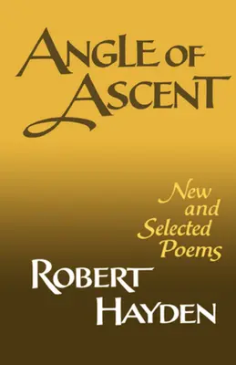 Angle d'ascension : Nouveaux poèmes et poèmes choisis - Angle of Ascent: New and Selected Poems