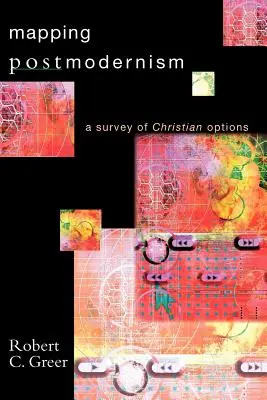 Cartographier le postmodernisme : Une enquête sur les options chrétiennes - Mapping Postmodernism: A Survey of Christian Options