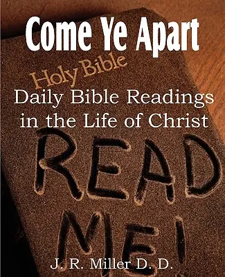 Come Ye Apart, Daily Bible Readings in the Life of Christ (Venez à part, lectures bibliques quotidiennes dans la vie du Christ) - Come Ye Apart, Daily Bible Readings in the Life of Christ