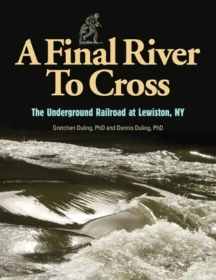 Une dernière rivière à traverser : Le chemin de fer clandestin à Youngstown, NY - A Final River to Cross: The Underground Railroad at Youngstown, NY