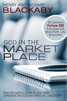 Dieu sur le marché : 45 questions posées par les dirigeants de Fortune 500 sur la foi, la vie et les affaires - God in the Marketplace: 45 Questions Fortune 500 Executives Ask About Faith, Life, and Business