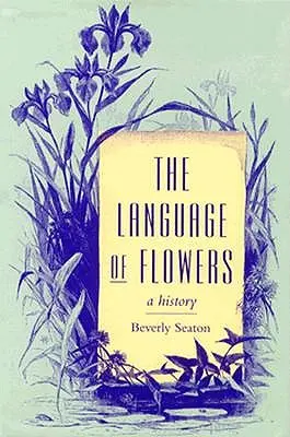 Le langage des fleurs : Une histoire - The Language of Flowers: A History