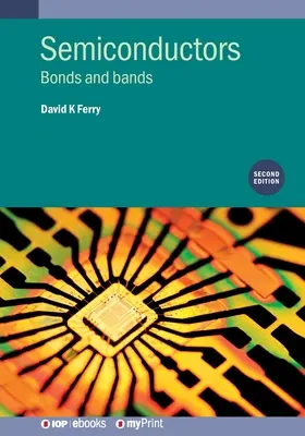 Semi-conducteurs (deuxième édition) : Liens et bandes - Semiconductors (Second Edition): Bonds and bands