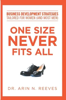 Une taille unique ne convient jamais : Stratégies de développement commercial adaptées aux femmes (et à la plupart des hommes) - One Size Never Fits All: Business Development Strategies Tailored for Women (And Most Men)