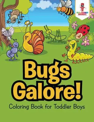 Bugs Galore ! Livre de coloriage pour les petits garçons - Bugs Galore!: Coloring Book for Toddler Boys