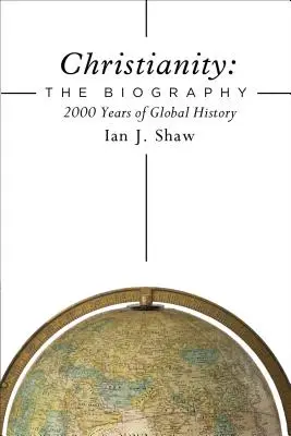 Le christianisme : La biographie : 2000 ans d'histoire mondiale - Christianity: The Biography: 2000 Years of Global History