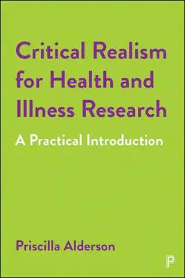 Le réalisme critique pour la recherche sur la santé et la maladie : Une introduction pratique - Critical Realism for Health and Illness Research: A Practical Introduction