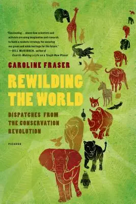 Rewilding the World : Dépêches de la révolution de la conservation - Rewilding the World: Dispatches from the Conservation Revolution