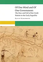 D'un seul esprit et d'un seul gouvernement : L'ascension et la chute de la nation Creek au début de la République - Of One Mind and of One Government: The Rise and Fall of the Creek Nation in the Early Republic