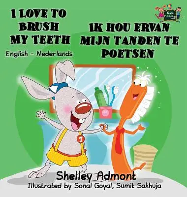 J'aime me brosser les dents Ik hou ervan mijn tanden te poetsen : Édition bilingue anglais-néerlandais - I Love to Brush My Teeth Ik hou ervan mijn tanden te poetsen: English Dutch Bilingual Edition
