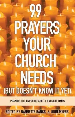 99 prières dont votre église a besoin (mais qu'elle ne connaît pas encore) : Prières pour les moments imprévisibles et inhabituels - 99 Prayers Your Church Needs (But Doesn't Know It Yet): Prayers for Unpredictable and Unusual Times