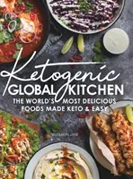 Ketogenic Global Kitchen : Les aliments les plus délicieux du monde rendus céto et faciles à manger - Ketogenic Global Kitchen: The World's Most Delicious Foods Made Keto & Easy