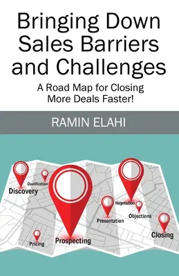 Faire tomber les barrières et les défis de la vente : Une feuille de route pour conclure plus d'affaires plus rapidement&nbsp;! - Bringing Down Sales Barriers and Challenges: A Road Map for Closing More Deals Faster!