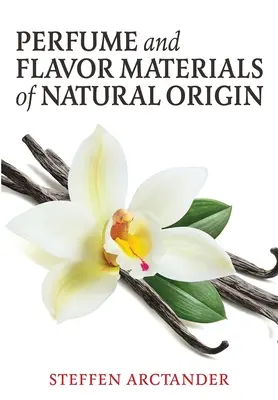 Parfums et arômes d'origine naturelle - Perfume and Flavor Materials of Natural Origin