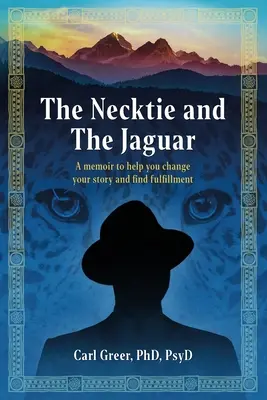La cravate et le jaguar : Des mémoires pour vous aider à changer votre histoire et à trouver l'épanouissement - The Necktie and the Jaguar: A memoir to help you change your story and find fulfillment