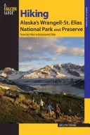 Randonnée dans le parc national et la réserve de Wrangell-St. Elias en Alaska : Des randonnées à la journée aux treks dans l'arrière-pays, première édition - Hiking Alaska's Wrangell-St. Elias National Park and Preserve: From Day Hikes To Backcountry Treks, First Edition