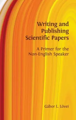 Rédiger et publier des articles scientifiques : Un abécédaire pour les non-anglophones - Writing and Publishing Scientific Papers: A Primer for the Non-English Speaker