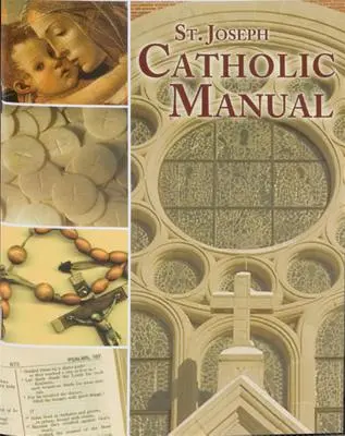 Manuel catholique de Saint-Joseph : Un condensé pratique des principales croyances, des prières populaires et des pratiques majeures - St. Joseph Catholic Manual: A Handy Digest of Principal Beliefs, Popular Prayers, and Major Practices