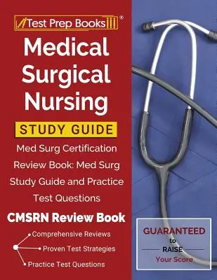 Medical Surgical Nursing Study Guide : Guide d'étude des soins infirmiers médico-chirurgicaux : Med Surg Certification Review Book : Guide d'étude et questions pour les tests pratiques [CMSRN Review Book]. - Medical Surgical Nursing Study Guide: Med Surg Certification Review Book: Med Surg Study Guide and Practice Test Questions [CMSRN Review Book]