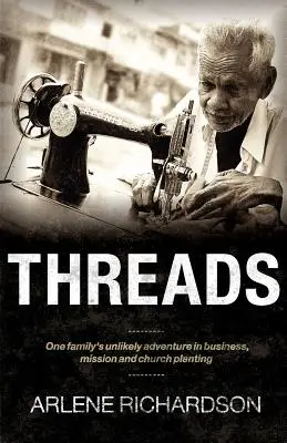 Threads : L'aventure improbable d'une famille dans les affaires, la mission et l'implantation d'une église - Threads: One Family's Unlikely Adventure in Business, Mission and Church Planting