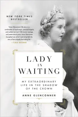 La dame d'honneur : Ma vie extraordinaire à l'ombre de la couronne - Lady in Waiting: My Extraordinary Life in the Shadow of the Crown