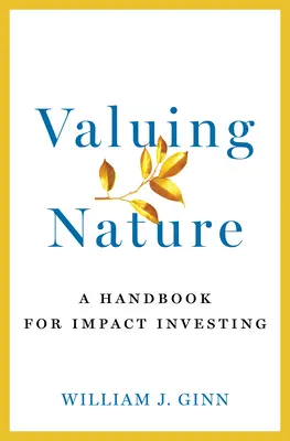 Valoriser la nature : Un manuel pour l'investissement à impact - Valuing Nature: A Handbook for Impact Investing