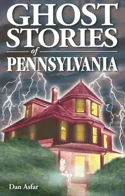 Histoires de fantômes de Pennsylvanie - Ghost Stories of Pennsylvania