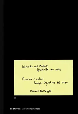 Wildwuchs Und Methode / Macchia E Metodo : Sprachbilder Von Unten / Immagini Linguistiche Dal Basso - Wildwuchs Und Methode / Macchia E Metodo: Sprachbilder Von Unten / Immagini Linguistiche Dal Basso