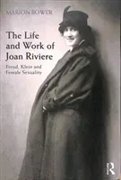 La vie et l'œuvre de Joan Riviere : Freud, Klein et la sexualité féminine - The Life and Work of Joan Riviere: Freud, Klein and Female Sexuality