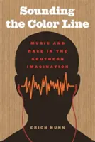 Sounding the Color Line : Musique et race dans l'imaginaire du Sud - Sounding the Color Line: Music and Race in the Southern Imagination