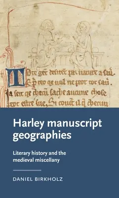 Géographies des manuscrits de Harley : L'histoire littéraire et le fait divers médiéval - Harley Manuscript Geographies: Literary History and the Medieval Miscellany