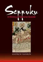 Seppuku : Une histoire du suicide des samouraïs - Seppuku: A History of Samurai Suicide