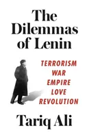 Les dilemmes de Lénine : Terrorisme, guerre, empire, amour, révolution - The Dilemmas of Lenin: Terrorism, War, Empire, Love, Revolution