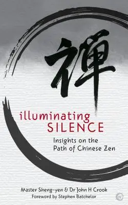 Illuminer le silence : Perspectives sur la voie du zen chinois - Illuminating Silence: Insights on the Path of Chinese Zen