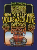 Comment garder votre Volkswagen en vie : Un manuel de procédures étape par étape pour l'idiot complet - How to Keep Your Volkswagen Alive: A Manual of Step-By-Step Procedures for the Compleat Idiot