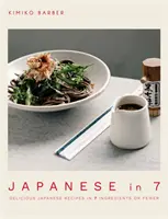 Le Japon en 7 : de délicieuses recettes japonaises en 7 ingrédients ou moins - Japanese in 7: Delicious Japanese Recipes in 7 Ingredients or Fewer