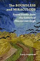 L'illimité et le miraculeux : Poèmes trouvés dans les lettres de Vincent Van Gogh - The Boundless and Miraculous: Found Poems from the Letters of Vincent Van Gogh