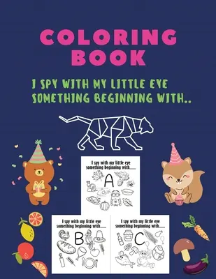 Livre de coloriage, J'espionne avec mon petit œil quelque chose qui commence par : J'espionne avec mon petit œil quelque chose qui commence par, livre de coloriage, A-Z, ABC, ALPHABET : isp - Coloring Book, I spy with my little eye something beginning with: I spy with my little eye something beginning, coloring book, A-Z, ABC, ALPHABET: isp