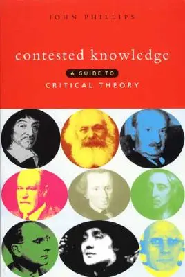 Contested Knowledge : Un guide de la théorie critique - Contested Knowledge: A Guide to Critical Theory